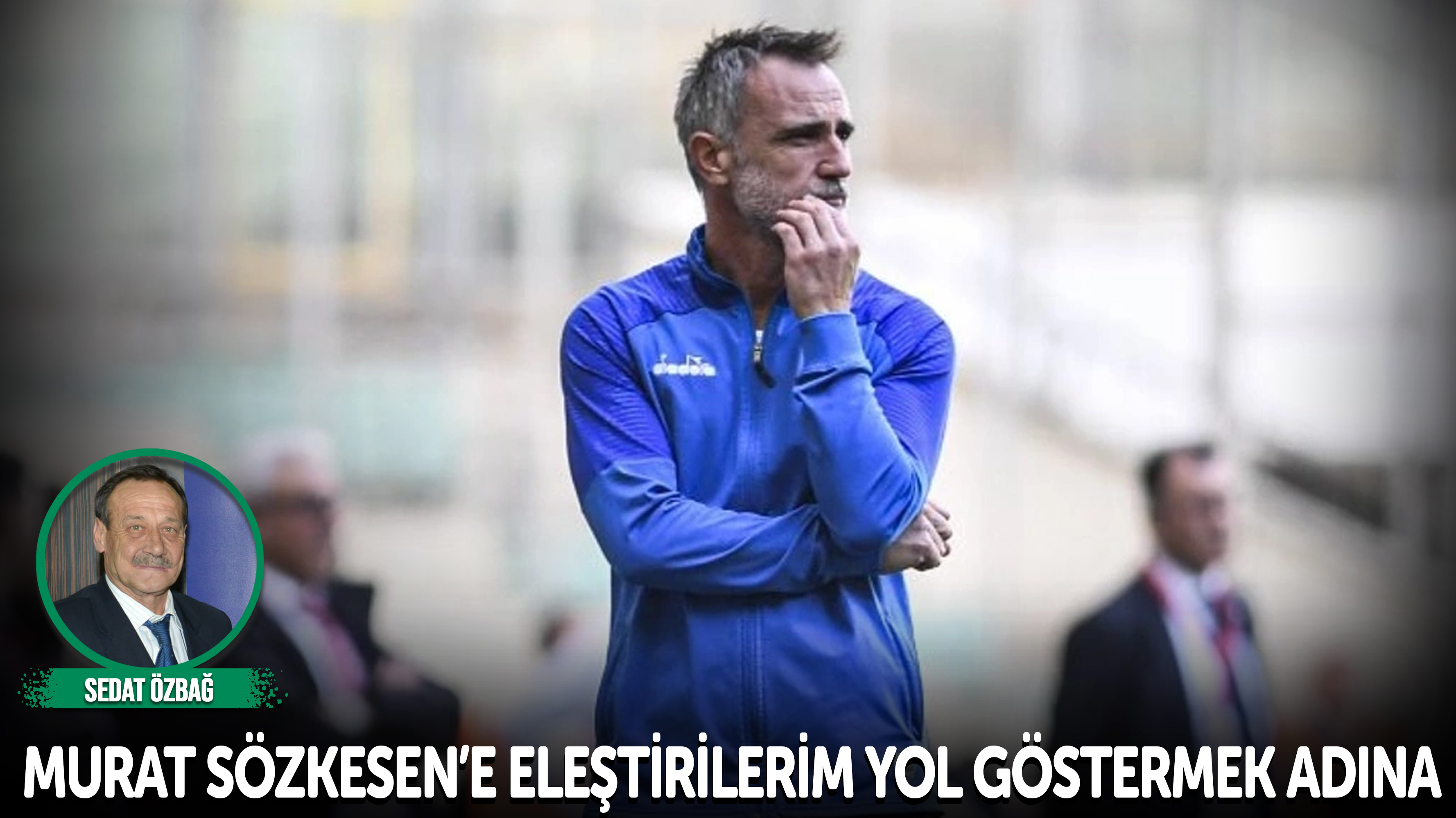 Murat Sözkesen’e eleştirilerim yol göstermek adına