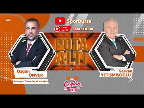 Pota Altı 32.Bölüm: Konuk Özgün Önver - Bursaspor Yörsan Genel Menajeri