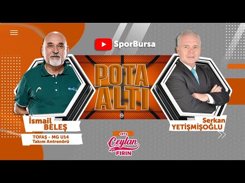 Pota Altı 33.Bölüm: Konuk İsmail Beleş - TOFAŞ-MG U14 Takım Antrenörü