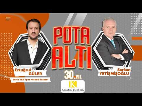 Pota Altı'na, Bursa SAS Spor Kulübü Başkanı Ertuğrul Güler konuk oluyor...
