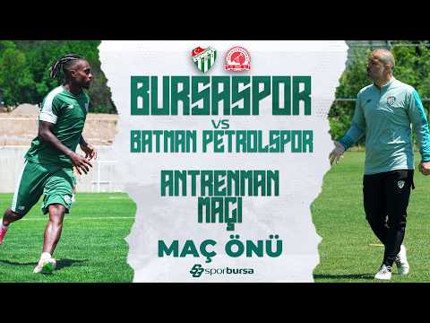 Bursaspor-Batman Petrolspor Antrenman Maçı | Muhtemel 11'ler, Son Gelişmeler ve Kamp Notları