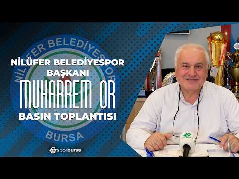 Nilüfer Belediyespor Başkanı Muharrem Or | Basın Toplantısı